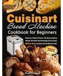 Cuisinart Bread Machine Cookbook for Beginners with Easy Baking Recipes