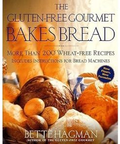 Gluten-Free Bread Recipes: Over 200 Wheat-Free Gourmet Ideas